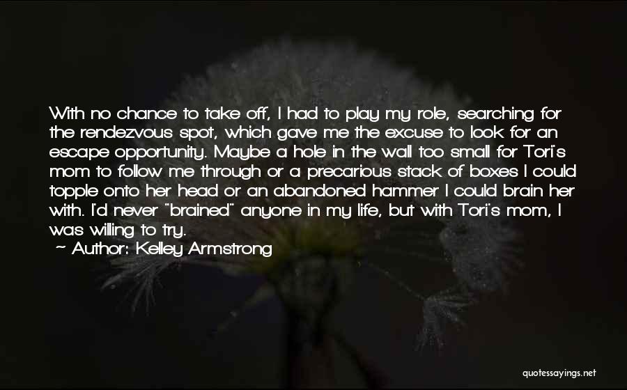 Kelley Armstrong Quotes: With No Chance To Take Off, I Had To Play My Role, Searching For The Rendezvous Spot, Which Gave Me