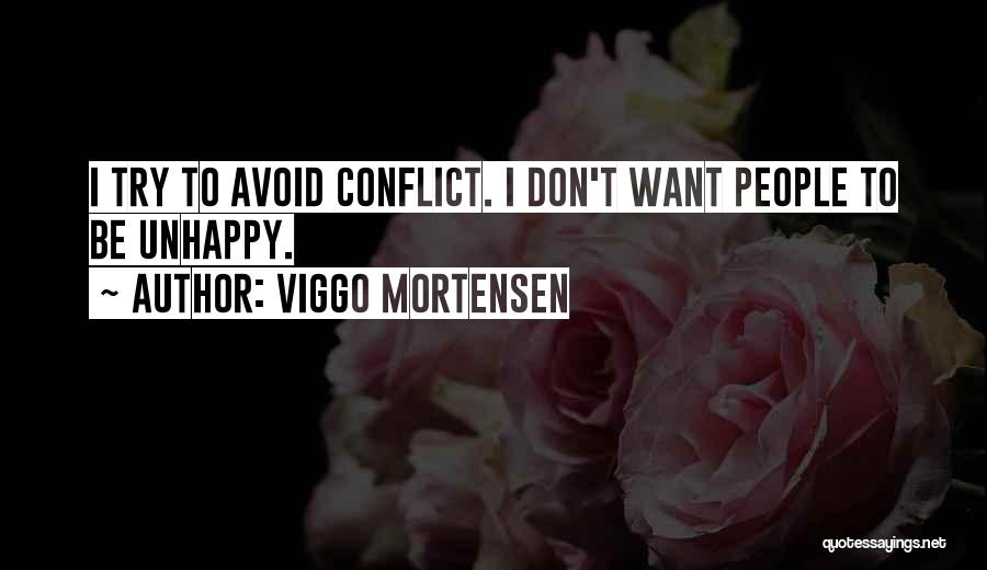 Viggo Mortensen Quotes: I Try To Avoid Conflict. I Don't Want People To Be Unhappy.