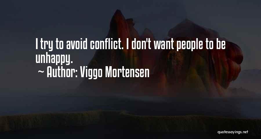 Viggo Mortensen Quotes: I Try To Avoid Conflict. I Don't Want People To Be Unhappy.