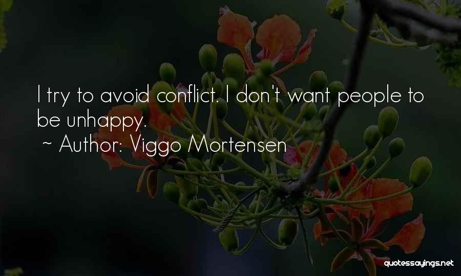 Viggo Mortensen Quotes: I Try To Avoid Conflict. I Don't Want People To Be Unhappy.