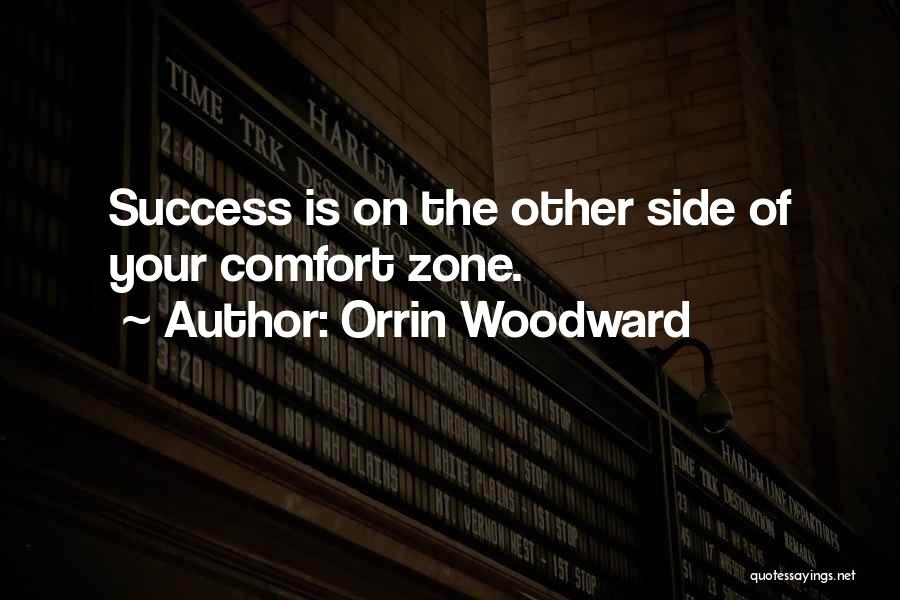 Orrin Woodward Quotes: Success Is On The Other Side Of Your Comfort Zone.