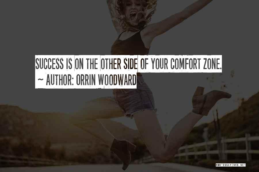 Orrin Woodward Quotes: Success Is On The Other Side Of Your Comfort Zone.