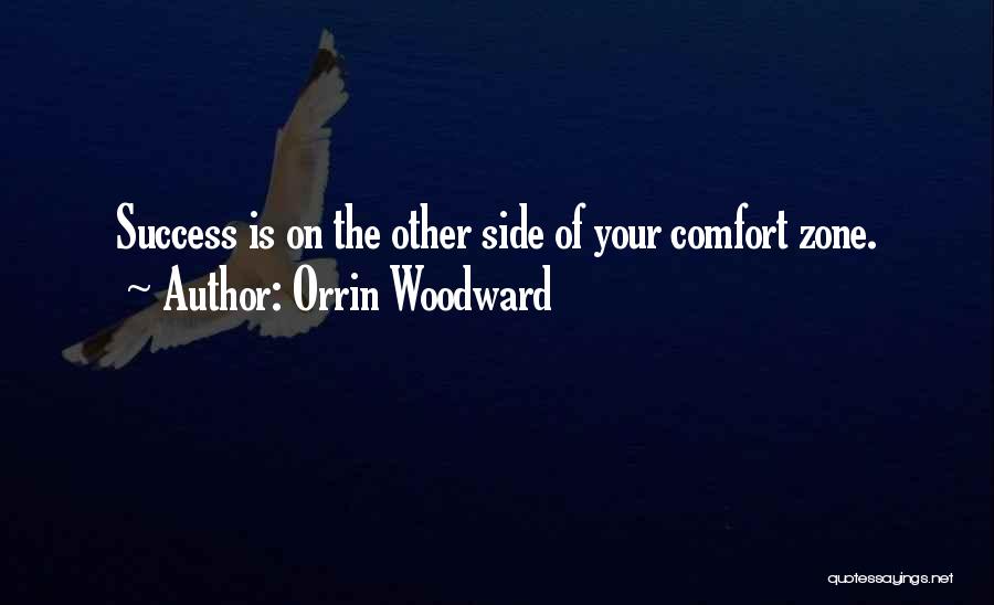 Orrin Woodward Quotes: Success Is On The Other Side Of Your Comfort Zone.