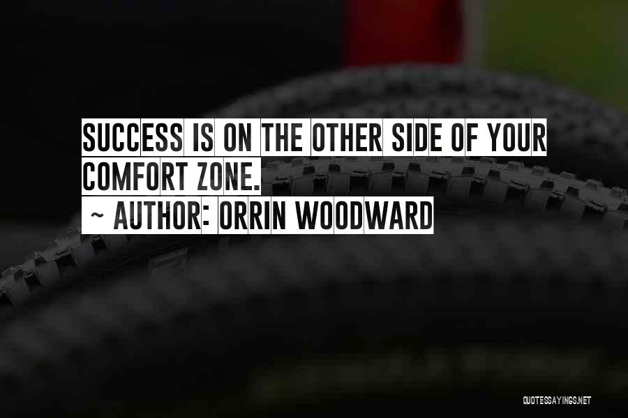 Orrin Woodward Quotes: Success Is On The Other Side Of Your Comfort Zone.