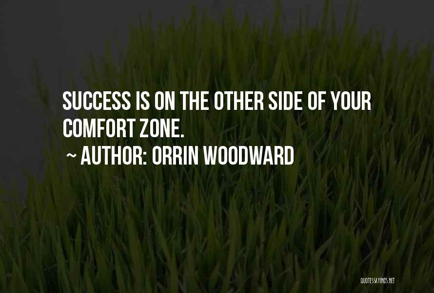 Orrin Woodward Quotes: Success Is On The Other Side Of Your Comfort Zone.