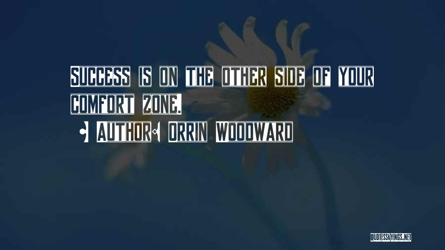 Orrin Woodward Quotes: Success Is On The Other Side Of Your Comfort Zone.