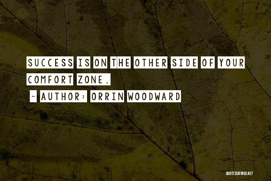 Orrin Woodward Quotes: Success Is On The Other Side Of Your Comfort Zone.