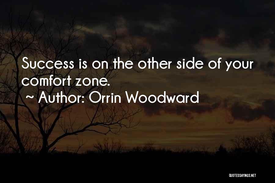 Orrin Woodward Quotes: Success Is On The Other Side Of Your Comfort Zone.