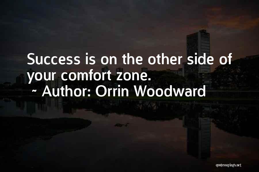 Orrin Woodward Quotes: Success Is On The Other Side Of Your Comfort Zone.