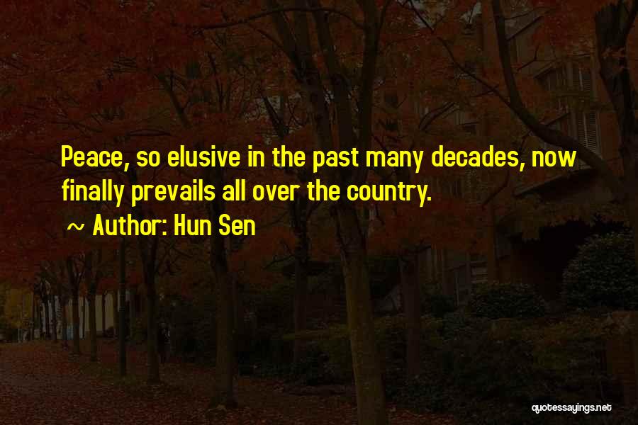 Hun Sen Quotes: Peace, So Elusive In The Past Many Decades, Now Finally Prevails All Over The Country.