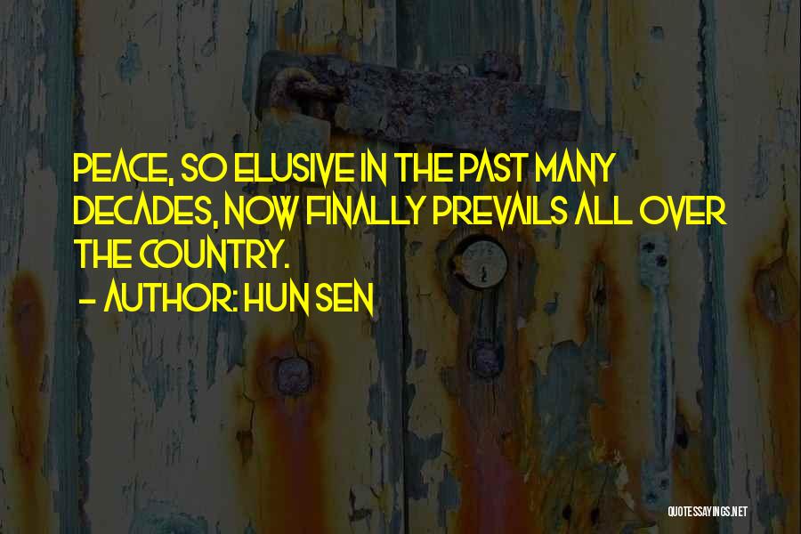 Hun Sen Quotes: Peace, So Elusive In The Past Many Decades, Now Finally Prevails All Over The Country.