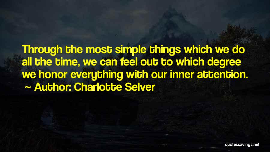 Charlotte Selver Quotes: Through The Most Simple Things Which We Do All The Time, We Can Feel Out To Which Degree We Honor