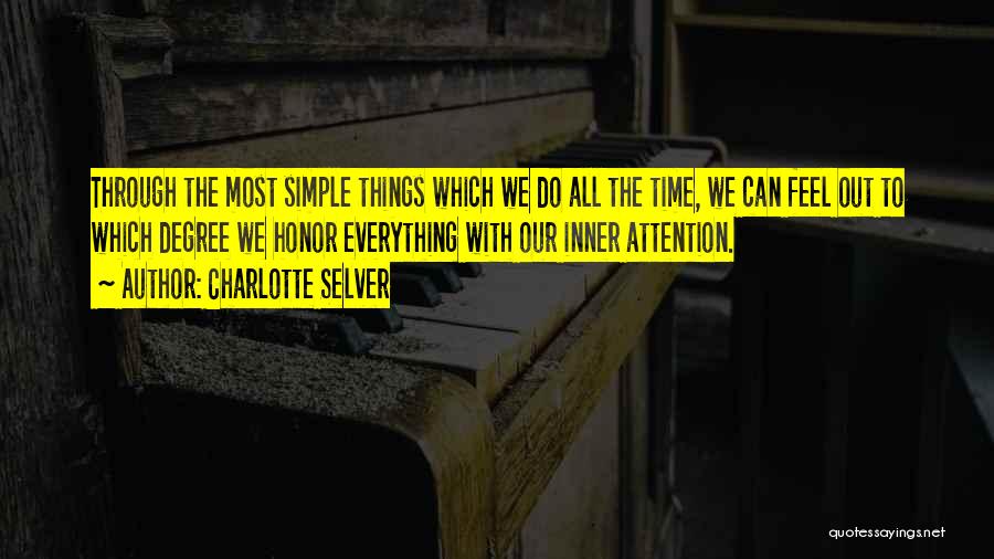 Charlotte Selver Quotes: Through The Most Simple Things Which We Do All The Time, We Can Feel Out To Which Degree We Honor