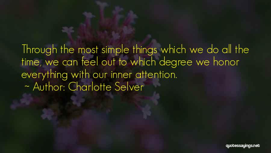 Charlotte Selver Quotes: Through The Most Simple Things Which We Do All The Time, We Can Feel Out To Which Degree We Honor