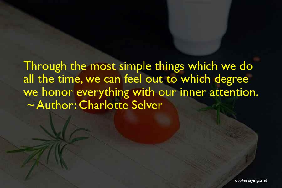 Charlotte Selver Quotes: Through The Most Simple Things Which We Do All The Time, We Can Feel Out To Which Degree We Honor