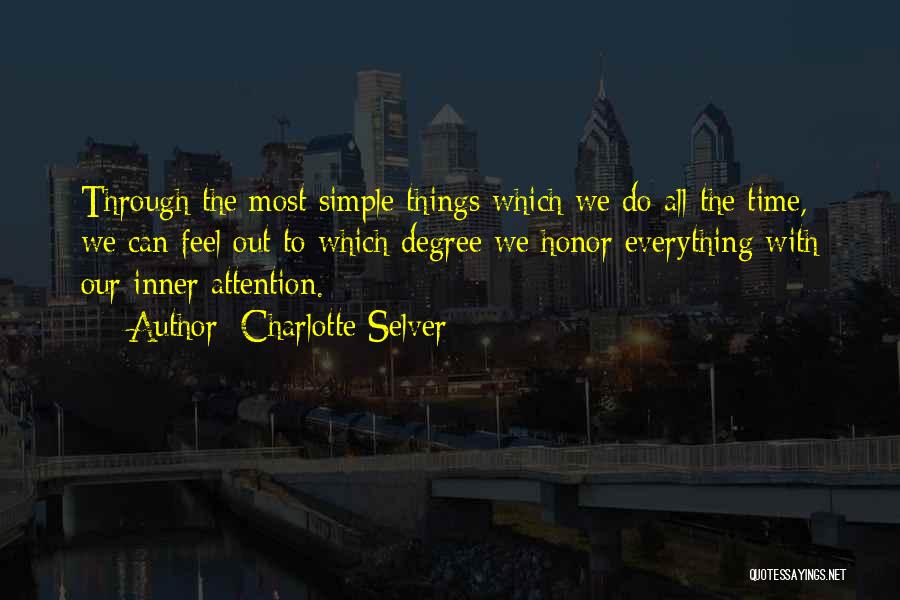 Charlotte Selver Quotes: Through The Most Simple Things Which We Do All The Time, We Can Feel Out To Which Degree We Honor