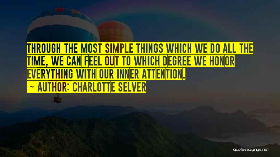 Charlotte Selver Quotes: Through The Most Simple Things Which We Do All The Time, We Can Feel Out To Which Degree We Honor