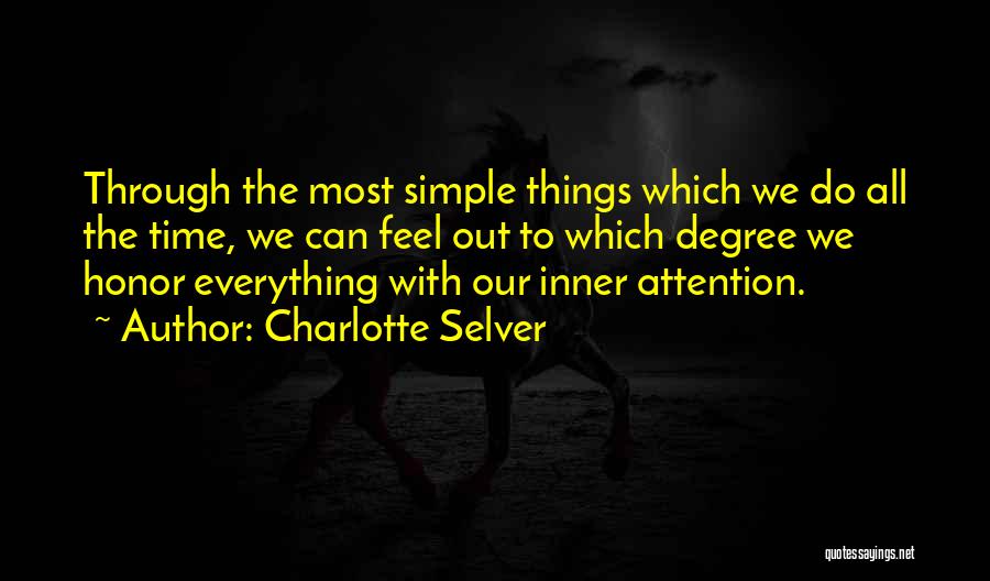 Charlotte Selver Quotes: Through The Most Simple Things Which We Do All The Time, We Can Feel Out To Which Degree We Honor