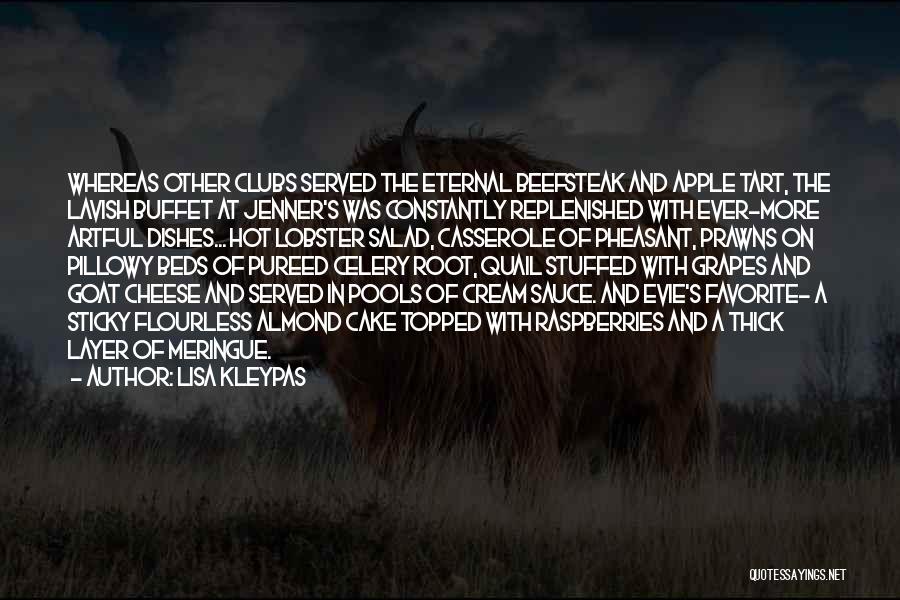 Lisa Kleypas Quotes: Whereas Other Clubs Served The Eternal Beefsteak And Apple Tart, The Lavish Buffet At Jenner's Was Constantly Replenished With Ever-more