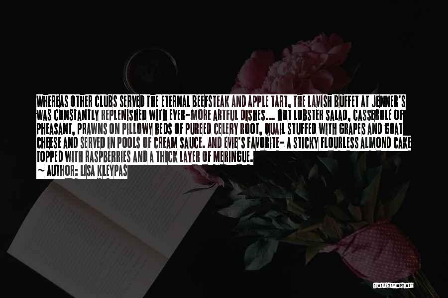 Lisa Kleypas Quotes: Whereas Other Clubs Served The Eternal Beefsteak And Apple Tart, The Lavish Buffet At Jenner's Was Constantly Replenished With Ever-more