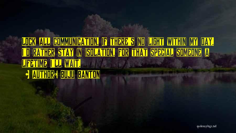 Buju Banton Quotes: Lock All Communication. If There's No Light Within My Day. I'd Rather Stay In Isolation. For That Special Someone A