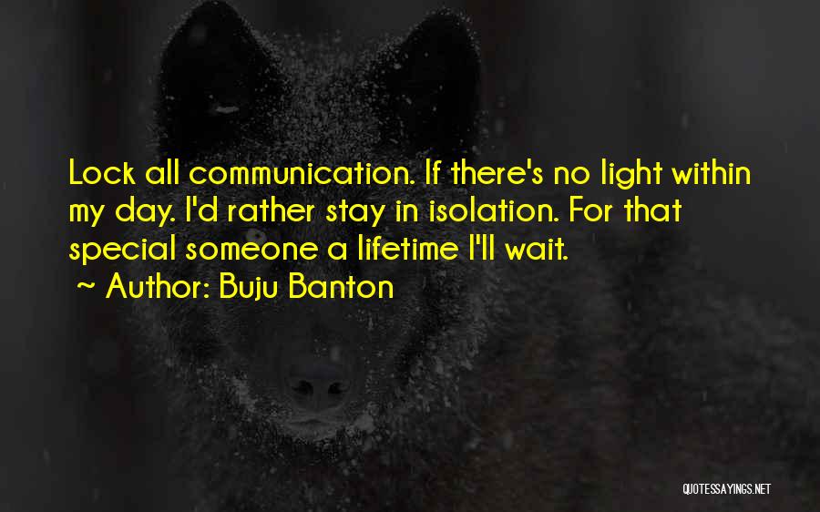 Buju Banton Quotes: Lock All Communication. If There's No Light Within My Day. I'd Rather Stay In Isolation. For That Special Someone A