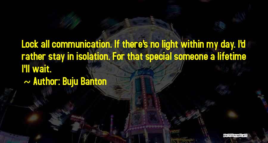 Buju Banton Quotes: Lock All Communication. If There's No Light Within My Day. I'd Rather Stay In Isolation. For That Special Someone A