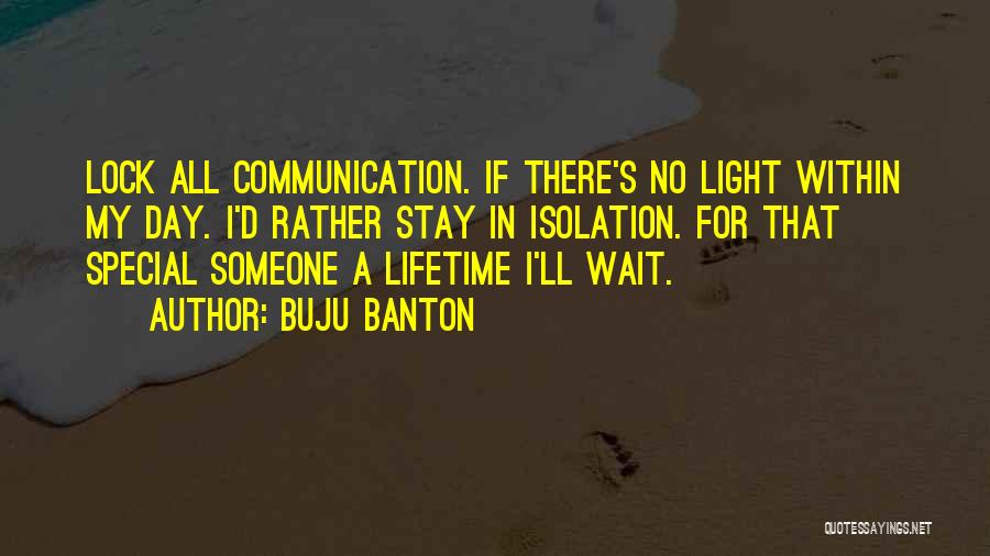 Buju Banton Quotes: Lock All Communication. If There's No Light Within My Day. I'd Rather Stay In Isolation. For That Special Someone A