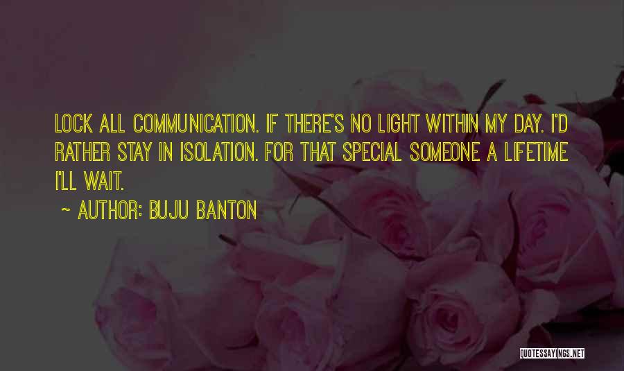 Buju Banton Quotes: Lock All Communication. If There's No Light Within My Day. I'd Rather Stay In Isolation. For That Special Someone A