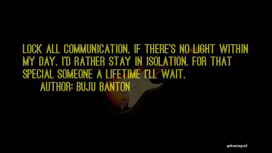 Buju Banton Quotes: Lock All Communication. If There's No Light Within My Day. I'd Rather Stay In Isolation. For That Special Someone A