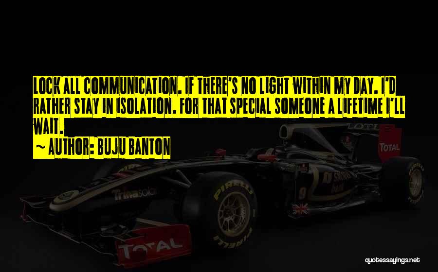 Buju Banton Quotes: Lock All Communication. If There's No Light Within My Day. I'd Rather Stay In Isolation. For That Special Someone A