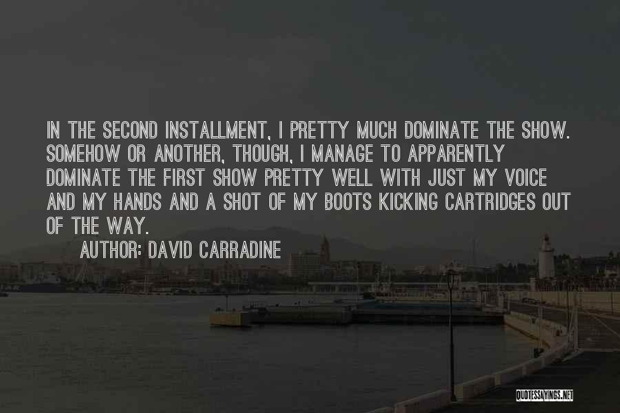 David Carradine Quotes: In The Second Installment, I Pretty Much Dominate The Show. Somehow Or Another, Though, I Manage To Apparently Dominate The