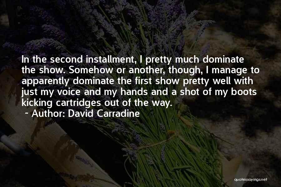 David Carradine Quotes: In The Second Installment, I Pretty Much Dominate The Show. Somehow Or Another, Though, I Manage To Apparently Dominate The