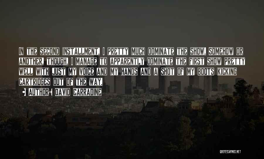 David Carradine Quotes: In The Second Installment, I Pretty Much Dominate The Show. Somehow Or Another, Though, I Manage To Apparently Dominate The