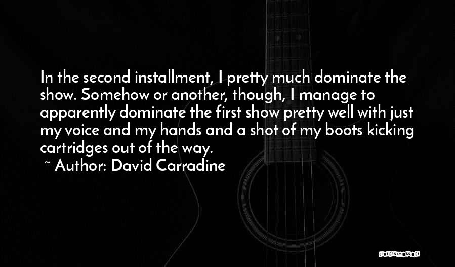 David Carradine Quotes: In The Second Installment, I Pretty Much Dominate The Show. Somehow Or Another, Though, I Manage To Apparently Dominate The