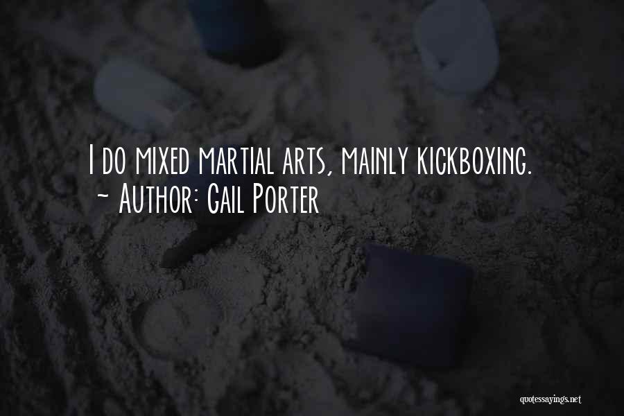 Gail Porter Quotes: I Do Mixed Martial Arts, Mainly Kickboxing.
