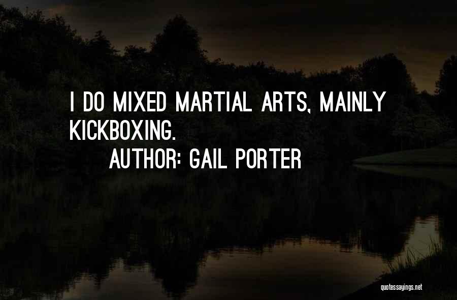 Gail Porter Quotes: I Do Mixed Martial Arts, Mainly Kickboxing.