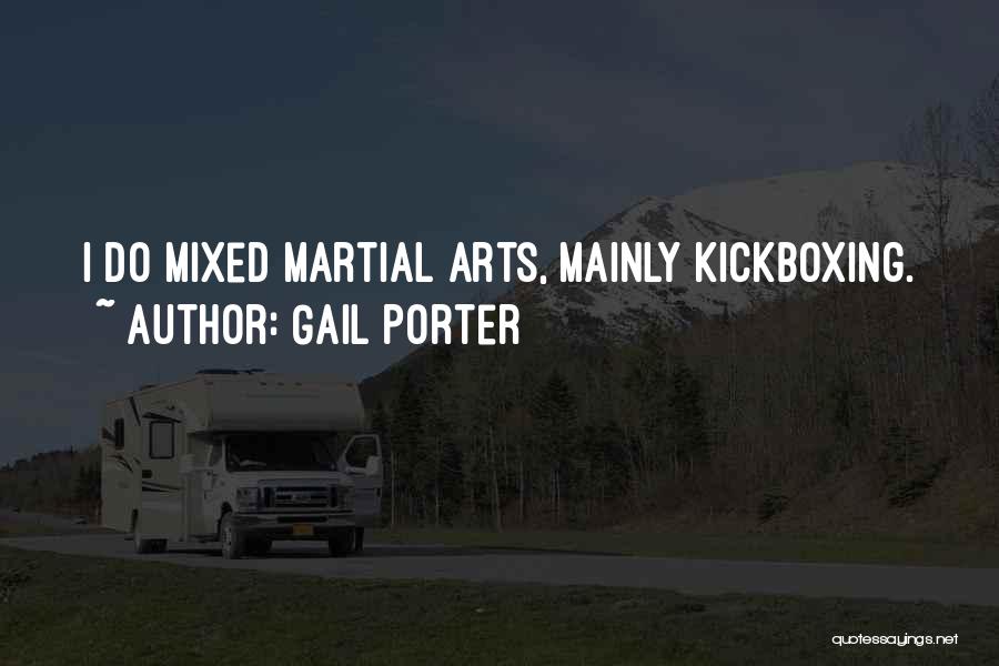 Gail Porter Quotes: I Do Mixed Martial Arts, Mainly Kickboxing.