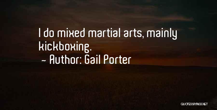 Gail Porter Quotes: I Do Mixed Martial Arts, Mainly Kickboxing.