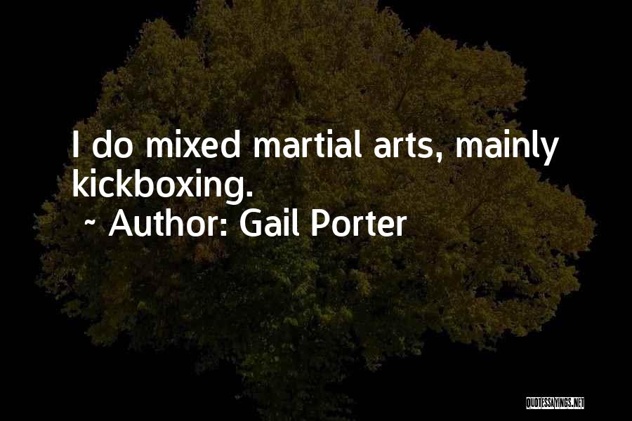 Gail Porter Quotes: I Do Mixed Martial Arts, Mainly Kickboxing.