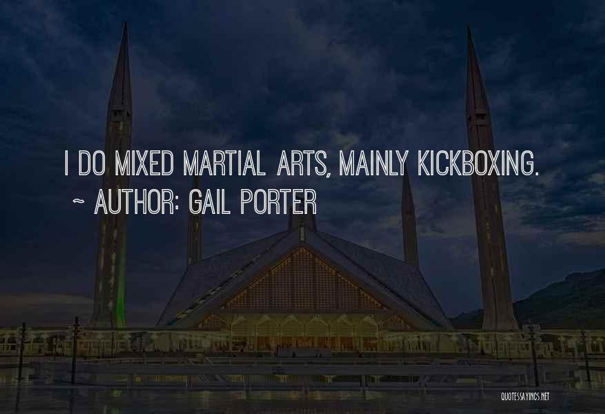 Gail Porter Quotes: I Do Mixed Martial Arts, Mainly Kickboxing.