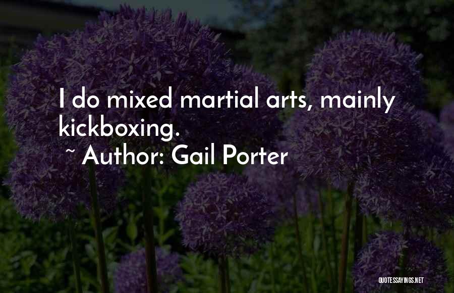 Gail Porter Quotes: I Do Mixed Martial Arts, Mainly Kickboxing.