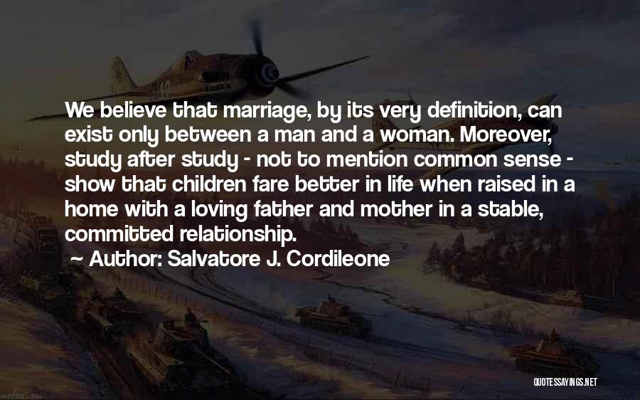 Salvatore J. Cordileone Quotes: We Believe That Marriage, By Its Very Definition, Can Exist Only Between A Man And A Woman. Moreover, Study After