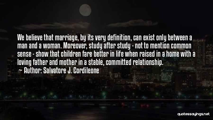 Salvatore J. Cordileone Quotes: We Believe That Marriage, By Its Very Definition, Can Exist Only Between A Man And A Woman. Moreover, Study After