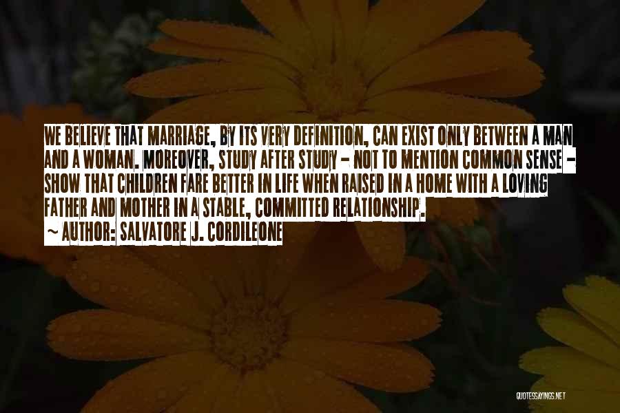 Salvatore J. Cordileone Quotes: We Believe That Marriage, By Its Very Definition, Can Exist Only Between A Man And A Woman. Moreover, Study After