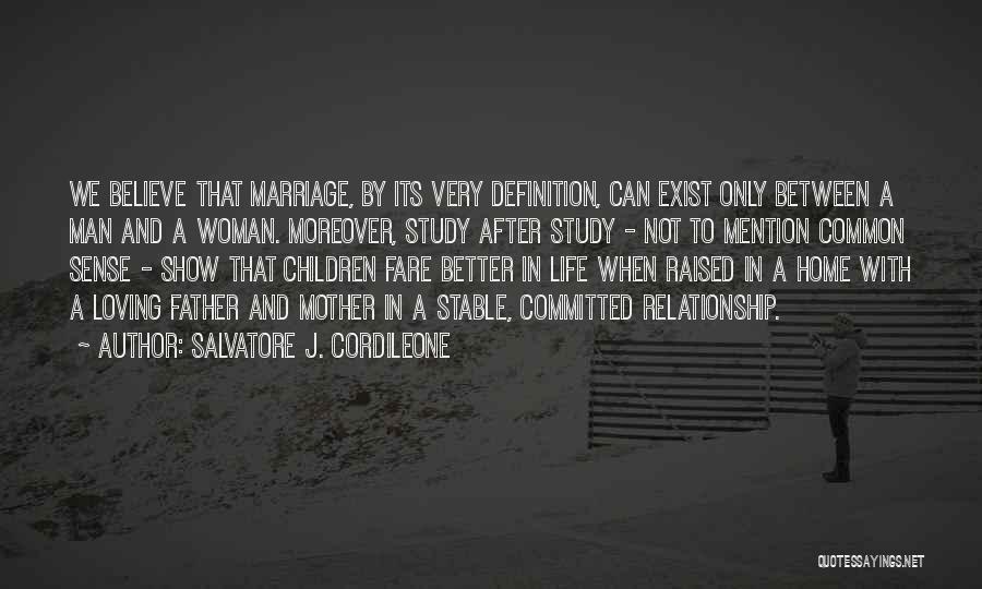 Salvatore J. Cordileone Quotes: We Believe That Marriage, By Its Very Definition, Can Exist Only Between A Man And A Woman. Moreover, Study After