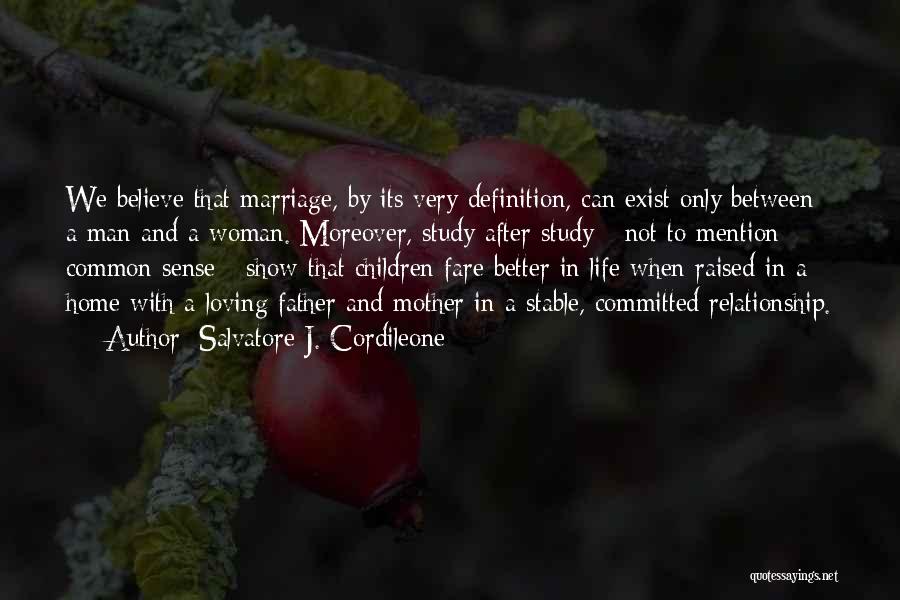 Salvatore J. Cordileone Quotes: We Believe That Marriage, By Its Very Definition, Can Exist Only Between A Man And A Woman. Moreover, Study After