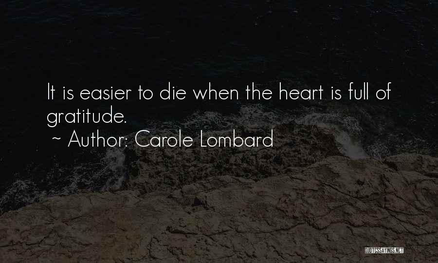 Carole Lombard Quotes: It Is Easier To Die When The Heart Is Full Of Gratitude.