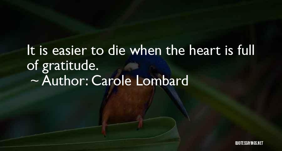 Carole Lombard Quotes: It Is Easier To Die When The Heart Is Full Of Gratitude.