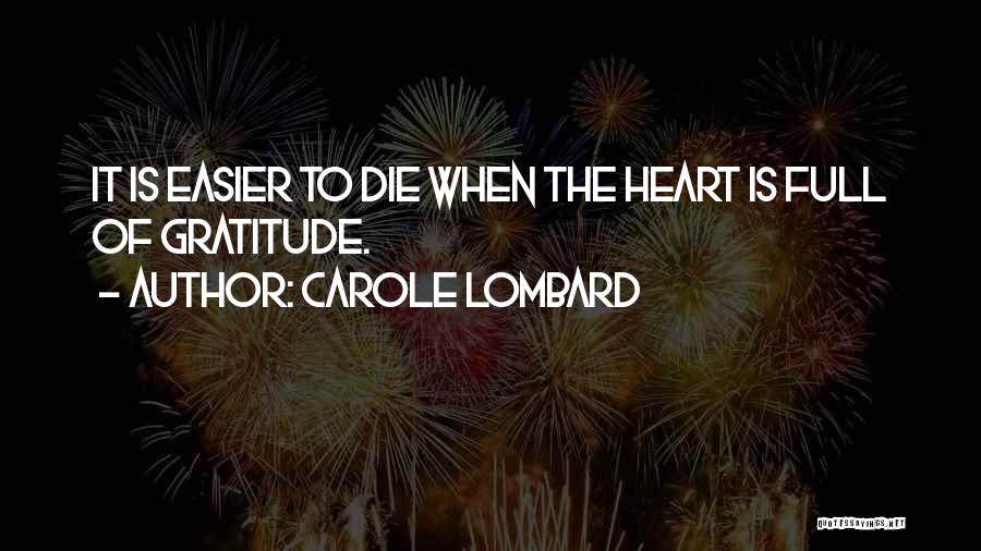 Carole Lombard Quotes: It Is Easier To Die When The Heart Is Full Of Gratitude.